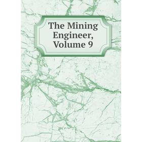 

Книга The Mining Engineer, Volume 9