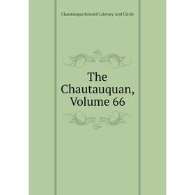

Книга The Chautauquan, Volume 66. Chautauqua Scientif Literary And Circle