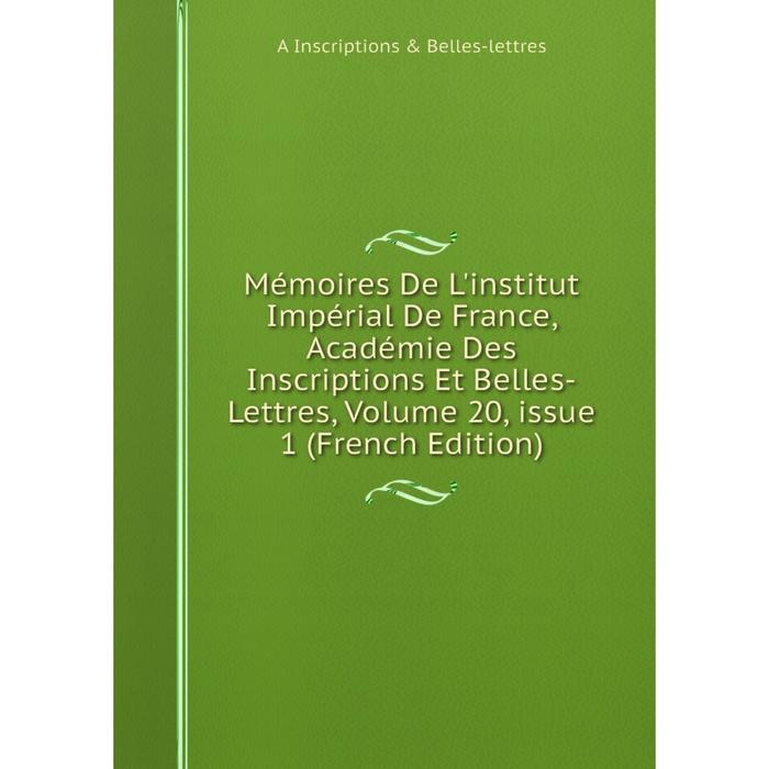 фото Книга mémoires de l'institut impérial de france, académie des inscriptions et belles-lettres, volume 20, issue 1 nobel press