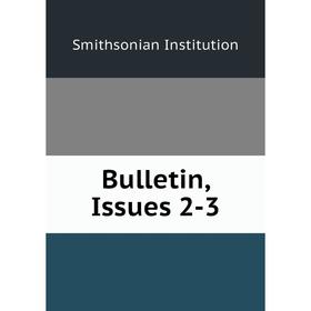 

Книга Bulletin, Issues 2-3. Smithsonian Institution