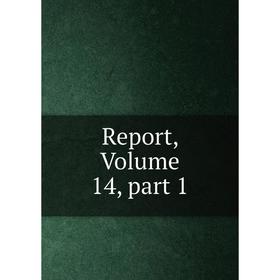 

Книга Report, Volume 14, part 1