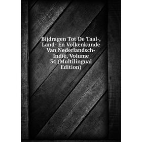

Книга Bijdragen Tot De Taal-, Land- En Volkenkunde Van Nederlandsch-Indië, Volume 34 (Multilingual Edition)
