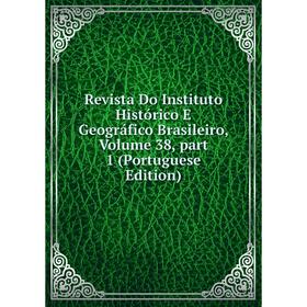 

Книга Revista Do Instituto Histórico E Geográfico Brasileiro, Volume 38, part 1 (Portuguese Edition)