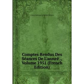 

Книга Comptes Rendus Des Séances De L'anneé., Volume 1951 (French Edition). A Inscriptions & Belles-lettres