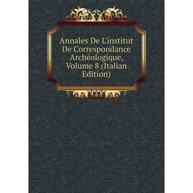 

Книга Annales De L'institut De Correspondance Archéologique, Volume 8 (Italian Edition)