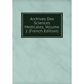 

Книга Archives Des Sciences Medicales, Volume 2 (French Edition)