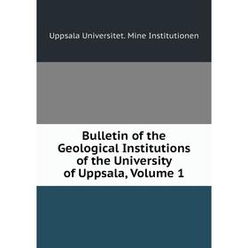 

Книга Bulletin of the Geological Institutions of the University of Uppsala, Volume 1. Uppsala Universitet. Mine Institutionen
