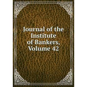 

Книга Journal of the Institute of Bankers, Volume 42