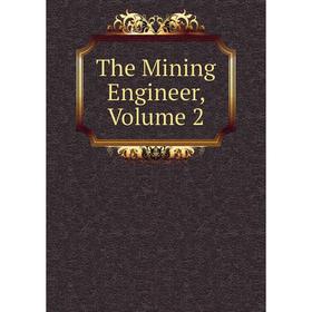 

Книга The Mining Engineer, Volume 2