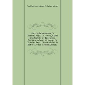 

Книга Histoire Et Mémoires De L'institut Royal De France, Classe D'histoire Et De Littérature Ancienne Afterw