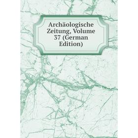 

Книга Archäologische Zeitung, Volume 37 (German Edition)