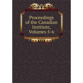 

Книга Proceedings of the Canadian Institute, Volumes 5-6