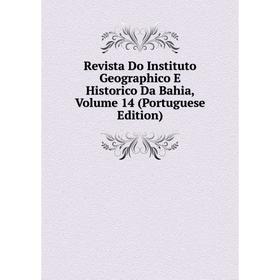 

Книга Revista Do Instituto Geographico E Historico Da Bahia, Volume 14 (Portuguese Edition)