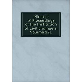 

Книга Minutes of Proceedings of the Institution of Civil Engineers, Volume 121