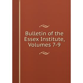 

Книга Bulletin of the Essex Institute, Volumes 7-9