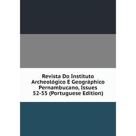 

Книга Revista Do Instituto Archeológico E Geográphico Pernambucano, Issues 52-55 (Portuguese Edition)