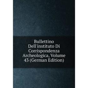 

Книга Bullettino Dell'instituto Di Corrispondenza Archeologica, Volume 43 (German Edition)