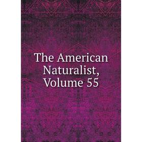 

Книга The American Naturalist, Volume 55
