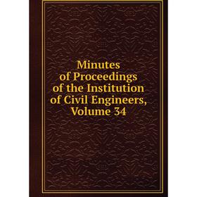 

Книга Minutes of Proceedings of the Institution of Civil Engineers, Volume 34