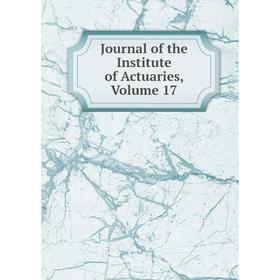

Книга Journal of the Institute of Actuaries, Volume 17