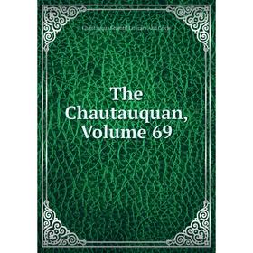 

Книга The Chautauquan, Volume 69. Chautauqua Scientif Literary And Circle