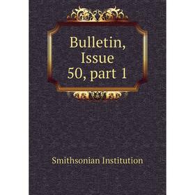 

Книга Bulletin, Issue 50, part 1. Smithsonian Institution