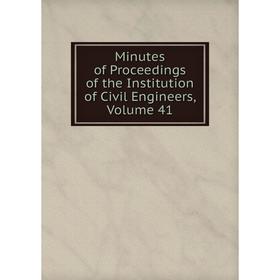 

Книга Minutes of Proceedings of the Institution of Civil Engineers, Volume 41
