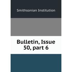 

Книга Bulletin, Issue 50, part 6. Smithsonian Institution