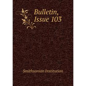 

Книга Bulletin, Issue 103. Smithsonian Institution