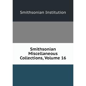 

Книга Smithsonian Miscellaneous Collections, Volume 16. Smithsonian Institution