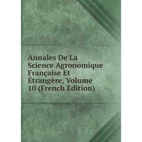 

Книга Annales De La Science Agronomique Française Et Étrangère, Volume 10 (French Edition)