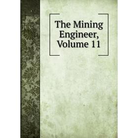 

Книга The Mining Engineer, Volume 11