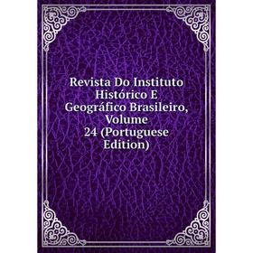 

Книга Revista Do Instituto Histórico E Geográfico Brasileiro, Volume 24 (Portuguese Edition)