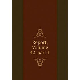 

Книга Report, Volume 42, part 1