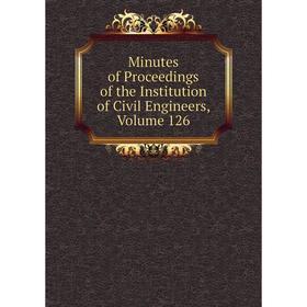 

Книга Minutes of Proceedings of the Institution of Civil Engineers, Volume 126