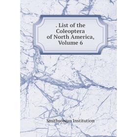 

Книга . List of the Coleoptera of North America, Volume 6. Smithsonian Institution