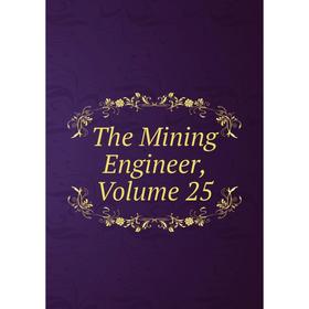 

Книга The Mining Engineer, Volume 25