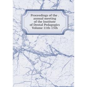 

Книга Proceedings of the. annual meeting of the Institute of Dental Pedagogics Volume 11th-15th