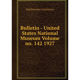 

Книга Bulletin - United States National Museum Volume no. 142 1927. Smithsonian Institution