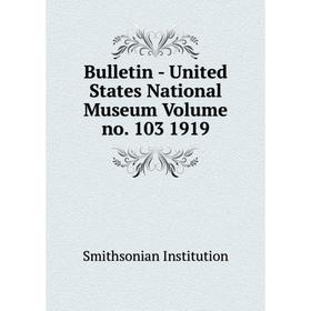 

Книга Bulletin - United States National Museum Volume no. 103 1919. Smithsonian Institution