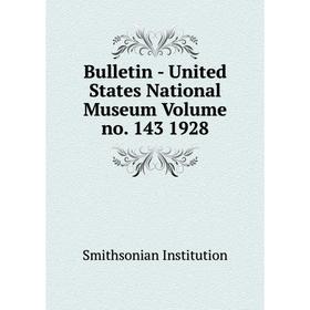 

Книга Bulletin - United States National Museum Volume no. 143 1928. Smithsonian Institution