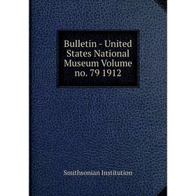 

Книга Bulletin - United States National Museum Volume no. 79 1912. Smithsonian Institution