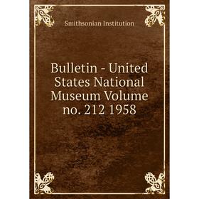 

Книга Bulletin - United States National Museum Volume no. 212 1958. Smithsonian Institution