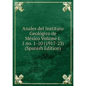 

Книга Anales del Instituto Geológico de México Volume t. 1 no. 1-10 (1917-23) (Spanish Edition)