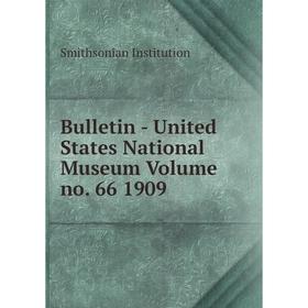 

Книга Bulletin - United States National Museum Volume no. 66 1909. Smithsonian Institution