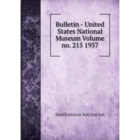 

Книга Bulletin - United States National Museum Volume no. 215 1957. Smithsonian Institution