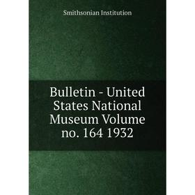 

Книга Bulletin - United States National Museum Volume no. 164 1932. Smithsonian Institution