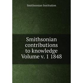 

Книга Smithsonian contributions to knowledge Volume v. 1 1848. Smithsonian Institution