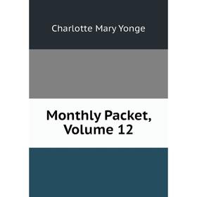 

Книга Monthly Packet, Volume 12