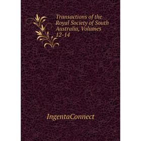 

Книга Transactions of the Royal Society of South Australia, Volumes 12-14. IngentaConnect